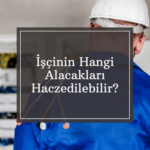 İşçinin Hangi Alacakları Haczedilebilir? | Mükyen Hukuk
