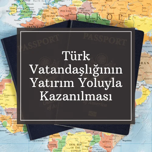 Türk Vatandaşlığının Yatırım Yoluyla Kazanılması